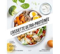 L'assiette ultra protéinée: Guide pratique et recettes saines pour faire le plein de protéines