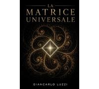 L'assioma dell'Ente: La Matrice Universale: Trattato di Meccanica Pura e Ontologia della Materia