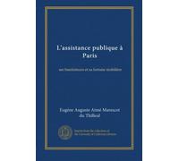 L'assistance publique à Paris (v. 1): ses bienfaiteurs et sa fortune mobilière
