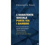 L'assistente sociale porta via i bambini: Cosa succede davvero quando intervengono i Servizi Sociali. Il lavoro invisibile dietro la tutela dei minori