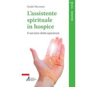 L'assistente spirituale in hospice. Il servizio della speranza (Smart books. Tutto è vita)