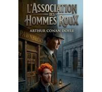 L'association des hommes roux: Une enquête de Sherlock Holmes à Londres - un mystérieux emploi réservé aux hommes roux qui cache un crime ingénieux et un coup visé contre une banque