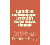 L'association sportive employeur: Le calcul des charges sociales commenté: Incluse: la Convention collective nationale du sport du 7 juillet 1985 (French Edition)