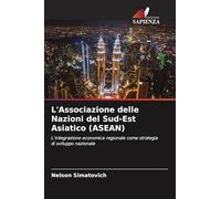 L'Associazione delle Nazioni del Sud-Est Asiatico (ASEAN): L'integrazione economica regionale come strategia di sviluppo nazionale