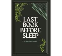 Last Book Before Sleep: A 90-Day Guided Journal for Self-Growth and Evening Reflection: Daily Evening Prompts for Reflection, Wins, and Planning - With Habit Tracker & Guided Mindset Practice