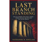 Last Branch Standing: “How the Supreme Court Really Works - Power, Politics, and the Cases That Define America”
