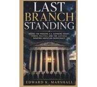 Last Branch Standing: “Inside the Modern U.S. Supreme Court, Power, Politics, and the Justices Shaping American Democracy”
