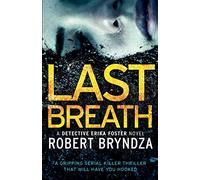 Last Breath: A gripping serial killer thriller that will have you hooked: Volume 4 (Detective Erika Foster)
