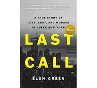 Last Call: A True Story of Love, Lust, and Murder in Queer New York