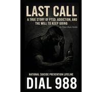 Last Call: A True Story of PTSD, Addiction, and the Will to Keep Going