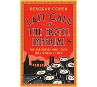 Last Call at the Hotel Imperial: The Reporters Who Took On a World at War