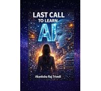 Last Call to Learn AI: A Complete Guide to Skills, Tools & Strategies For the Next Digital Era