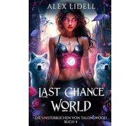 Last Chance World: Die Unsterblichen von Talonswood: Paranormale Romantik mit Wolfwandlern und Vampiren