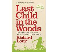 Last Child in the Woods: Saving our Children from Nature-Deficit Disorder