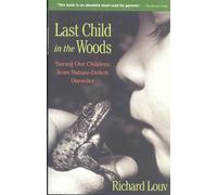 Last Child in the Woods: Saving Our Children from Nature-Deficit Disorder