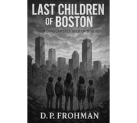 Last Children of Boston: A Post-Apocalyptic Survival Story for Fans of The Hunger Games and The Last of Us (Children of the Ashes)