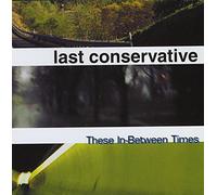 Last Conservative - These in Between Times