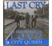 Last Cry - In the Name of Love/City Queen (UK Import)
