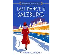Last Dance in Salzburg: Don’t miss this unputdownable historical cozy mystery for 2024, perfect for fans of Agatha Christie and Miss Fisher!: Book 4 (Miss Ashford Investigates)