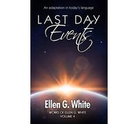 Last Day Events: An adaptation in today’s language (Works of Ellen G. White)