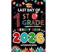Last Day of 1st Grade Autographs 2026: Sign with Signatures For Students and Teachers | My End of School Year Memory Album, Write Messages & Record ... | First Grade Graduation Party for Boys Girls