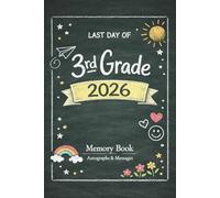 Last Day of 3rd Grade 2026 Memory Book & Autographs: Third Grade Graduation Keepsake - End-of-Year Signing Book for Students, Friends & Teachers - Message & Signature Scrapbook
