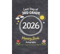 Last Day of 3rd Grade 2026 Memory Book & Autographs : Third Grade Graduation Keepsake - End-of-Year Signing Book for Students, Friends & Teachers - Message & Signature Scrapbook