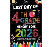 Last Day of 4th Grade Autographs 2026: Sign with Signatures For Students and Teachers | My End of School Year Memory Album, Write Messages & Record ... Fourth Grade Graduation Party for Boys Girls