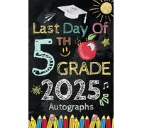 Last Day of 5th Grade 2025 Autographs: Graduation Memory Album, My End of School Fifth Grade Keepsake to Write Messages & Collect Signatures For Students & Teachers To Record Meaningful Wishes.