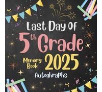 Last Day Of 5th Grade 2025 Memory Book Autographs: Keepsake End Of School Year for Signatures, Pictures and Memories from Friends, Students, Teachers to Share Messages and Celebrate.