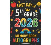 Last Day of 5th Grade 2026 Memory Book Autographs: End of School Yearbook to Collect Signatures, Pictures & Messages from Teachers and Friends
