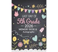 Last Day of 5th Grade 2026 Memory Book: End of School Year Autograph Book for Kids | Signatures, Messages and School Memories: 5th Grade Graduation ... Friends | End of Elementary School Keepsake