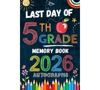 Last Day of 5th Grade Autographs 2026: Sign with Signatures For Students and Teachers | My End of School Year Memory Album, Write Messages & Record ... | fifth Grade Graduation Party for Boys Girls