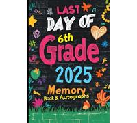 Last Day of 6th Grade 2025 Memory Book & Autographs: Fun End-of-Year Keepsake for 6th Grade Students - Class Memories, Reflections, and Signature Pages