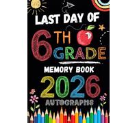 Last Day of 6th Grade Autographs 2026: Sign with Signatures For Students and Teachers | My End of School Year Memory Album, Write Messages & Record ... | sixth Grade Graduation Party for Boys Girls