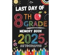 Last Day of 8th Grade Autographs 2025: Sign with Signatures For Students and Teachers | My End of School Year Memory Album, Write Messages & Record ... Eighth Grade Graduation Party for Boys Girls