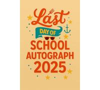 Last Day Of School Autograph 2025: A Fun and Memorable Keepsake Book for Students to Collect Messages, and Signatures