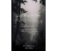 Last Days in Eden (Part II): A.I. Prose Version of John Milton’s Paradise Lost (Books V-VIII)