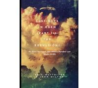 Last Days in Eden (Part III: The EXPULSION): A.I. Prose Version of John Milton’s Paradise Lost (Books IX-XII)