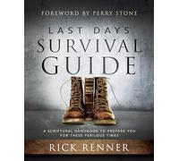 Last Days Survival Guide: A Scriptural Handbook to Prepare You for These Perilous Times