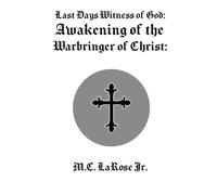 Last Days Witness of God: Awakening of the Warbringer of Christ