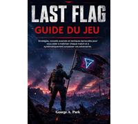 Last Flag Guide du jeu: Stratégies, conseils avancés et tactiques éprouvées pour vous aider à maîtriser chaque match et à systématiquement surpasser vos adversaires.
