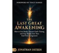 Last Great Awakening, The: How to Live Ready, Discern God's Timing, and Step Boldly Into Your End-Time Assignment