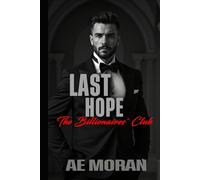 Last Hope: A Steamy Alpha Billionaire Boss Workplace Contemporary Romance (The Billionaires' Club Series)