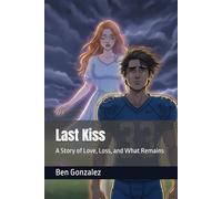 Last Kiss: A Story of Love, Loss, and What Remains