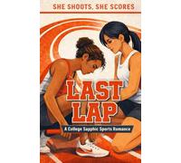 Last Lap: A Friends to Lovers College Sapphic Sports Romance (She Shoots, She Scores: A College Sapphic Sports Romance Series)
