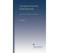 Last letters from the living dead man: written down by Elsa Barker, with an introduction
