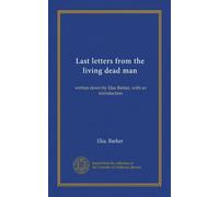 Last letters from the living dead man: written down by Elsa Barker, with an introduction