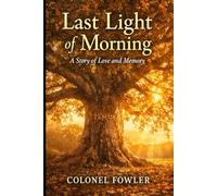 Last Light of Morning: A Story of Love and Memory