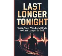 Last Longer Tonight: Train Your Mind and Body to Last Longer in Bed: 3 (Masculine Mastery Collection)